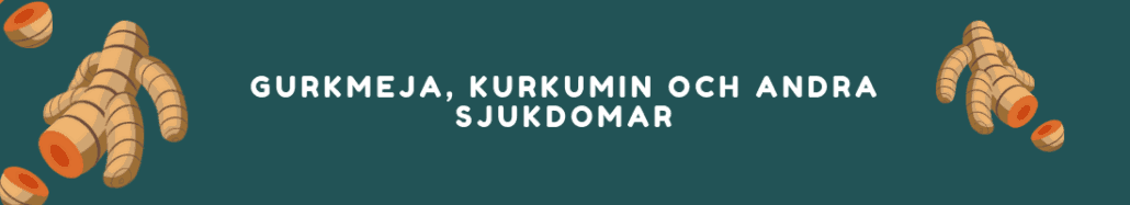 Gurkmeja, Kurkumin och andra sjukdomar